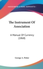 The Instrument Of Association : A Manual Of Currency (1868) - Book