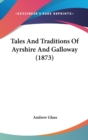 Tales And Traditions Of Ayrshire And Galloway (1873) - Book
