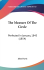 The Measure Of The Circle: Perfected In January, 1845 (1854) - Book