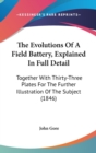 The Evolutions Of A Field Battery, Explained In Full Detail: Together With Thirty-Three Plates For The Further Illustration Of The Subject (1846) - Book