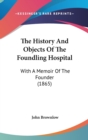 The History And Objects Of The Foundling Hospital: With A Memoir Of The Founder (1865) - Book