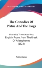 The Comedies Of Plutus And The Frogs: Literally Translated Into English Prose, From The Greek Of Aristophanes (1822) - Book