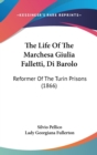 The Life Of The Marchesa Giulia Falletti, Di Barolo: Reformer Of The Turin Prisons (1866) - Book