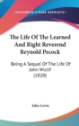 The Life Of The Learned And Right Reverend Reynold Pecock: Being A Sequel Of The Life Of John Wiclif (1820) - Book