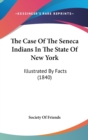 The Case Of The Seneca Indians In The State Of New York: Illustrated By Facts (1840) - Book