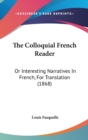 The Colloquial French Reader : Or Interesting Narratives In French, For Translation (1868) - Book