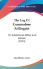 The Log Of Commodore Rollingpin : His Adventures Afloat And Ashore (1874) - Book