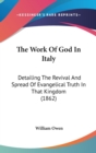 The Work Of God In Italy: Detailing The Revival And Spread Of Evangelical Truth In That Kingdom (1862) - Book