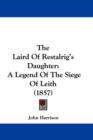 The Laird Of Restalrig's Daughter: A Legend Of The Siege Of Leith (1857) - Book
