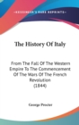 The History Of Italy: From The Fall Of The Western Empire To The Commencement Of The Wars Of The French Revolution (1844) - Book