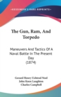 The Gun, Ram, And Torpedo: Maneuvers And Tactics Of A Naval Battle In The Present Day (1874) - Book