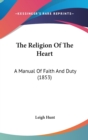 The Religion Of The Heart : A Manual Of Faith And Duty (1853) - Book