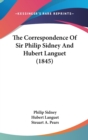 The Correspondence Of Sir Philip Sidney And Hubert Languet (1845) - Book