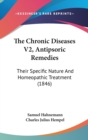 The Chronic Diseases V2, Antipsoric Remedies: Their Specific Nature And Homeopathic Treatment (1846) - Book
