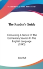 The Reader's Guide: Containing A Notice Of The Elementary Sounds In The English Language (1845) - Book