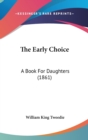 The Early Choice: A Book For Daughters (1861) - Book