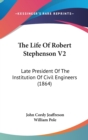 The Life Of Robert Stephenson V2: Late President Of The Institution Of Civil Engineers (1864) - Book