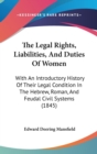 The Legal Rights, Liabilities, And Duties Of Women : With An Introductory History Of Their Legal Condition In The Hebrew, Roman, And Feudal Civil Systems (1845) - Book