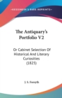 The Antiquary's Portfolio V2: Or Cabinet Selection Of Historical And Literary Curiosities (1825) - Book