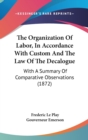 The Organization Of Labor, In Accordance With Custom And The Law Of The Decalogue: With A Summary Of Comparative Observations (1872) - Book