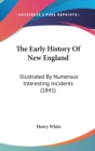 The Early History Of New England: Illustrated By Numerous Interesting Incidents (1841) - Book