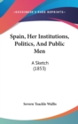 Spain, Her Institutions, Politics, And Public Men: A Sketch (1853) - Book