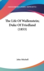 The Life Of Wallenstein; Duke Of Friedland (1853) - Book
