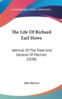 The Life Of Richard Earl Howe: Admiral Of The Fleet And General Of Marines (1838) - Book