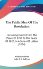 The Public Men Of The Revolution: Including Events From The Peace Of 1783 To The Peace Of 1815, In A Series Of Letters (1834) - Book
