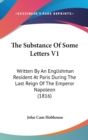 The Substance Of Some Letters V1: Written By An Englishman Resident At Paris During The Last Reign Of The Emperor Napoleon (1816) - Book