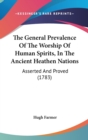 The General Prevalence Of The Worship Of Human Spirits, In The Ancient Heathen Nations: Asserted And Proved (1783) - Book