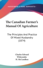 The Canadian Farmer's Manual Of Agriculture: The Principles And Practice Of Mixed Husbandry (1874) - Book