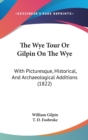 The Wye Tour Or Gilpin On The Wye: With Picturesque, Historical, And Archaeological Additions (1822) - Book