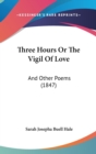 Three Hours Or The Vigil Of Love: And Other Poems (1847) - Book