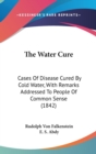 The Water Cure: Cases Of Disease Cured By Cold Water, With Remarks Addressed To People Of Common Sense (1842) - Book