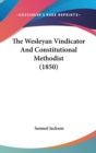 The Wesleyan Vindicator And Constitutional Methodist (1850) - Book