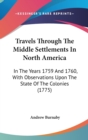 Travels Through The Middle Settlements In North America : In The Years 1759 And 1760, With Observations Upon The State Of The Colonies (1775) - Book