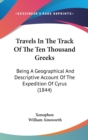 Travels In The Track Of The Ten Thousand Greeks: Being A Geographical And Descriptive Account Of The Expedition Of Cyrus (1844) - Book