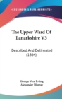 The Upper Ward Of Lanarkshire V3: Described And Delineated (1864) - Book