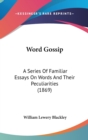 Word Gossip: A Series Of Familiar Essays On Words And Their Peculiarities (1869) - Book