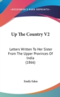 Up The Country V2: Letters Written To Her Sister From The Upper Provinces Of India (1866) - Book