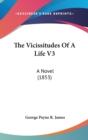 The Vicissitudes Of A Life V3: A Novel (1853) - Book
