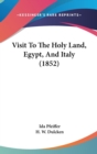Visit To The Holy Land, Egypt, And Italy (1852) - Book