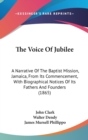 The Voice Of Jubilee: A Narrative Of The Baptist Mission, Jamaica, From Its Commencement, With Biographical Notices Of Its Fathers And Founders (1865) - Book