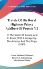 Travels Of His Royal Highness Prince Adalbert Of Prussia V2: In The South Of Europe And In Brazil, With A Voyage Up The Amazon And The Xingu (1849) - Book