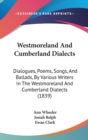 Westmoreland And Cumberland Dialects: Dialogues, Poems, Songs, And Ballads, By Various Writers In The Westmoreland And Cumberland Dialects (1839) - Book