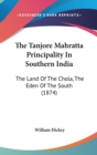 The Tanjore Mahratta Principality In Southern India: The Land Of The Chola, The Eden Of The South (1874) - Book