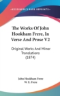 The Works Of John Hookham Frere, In Verse And Prose V2 : Original Works And Minor Translations (1874) - Book