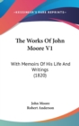 The Works Of John Moore V1: With Memoirs Of His Life And Writings (1820) - Book