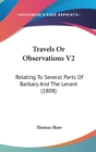 Travels Or Observations V2: Relating To Several Parts Of Barbary And The Levant (1808) - Book